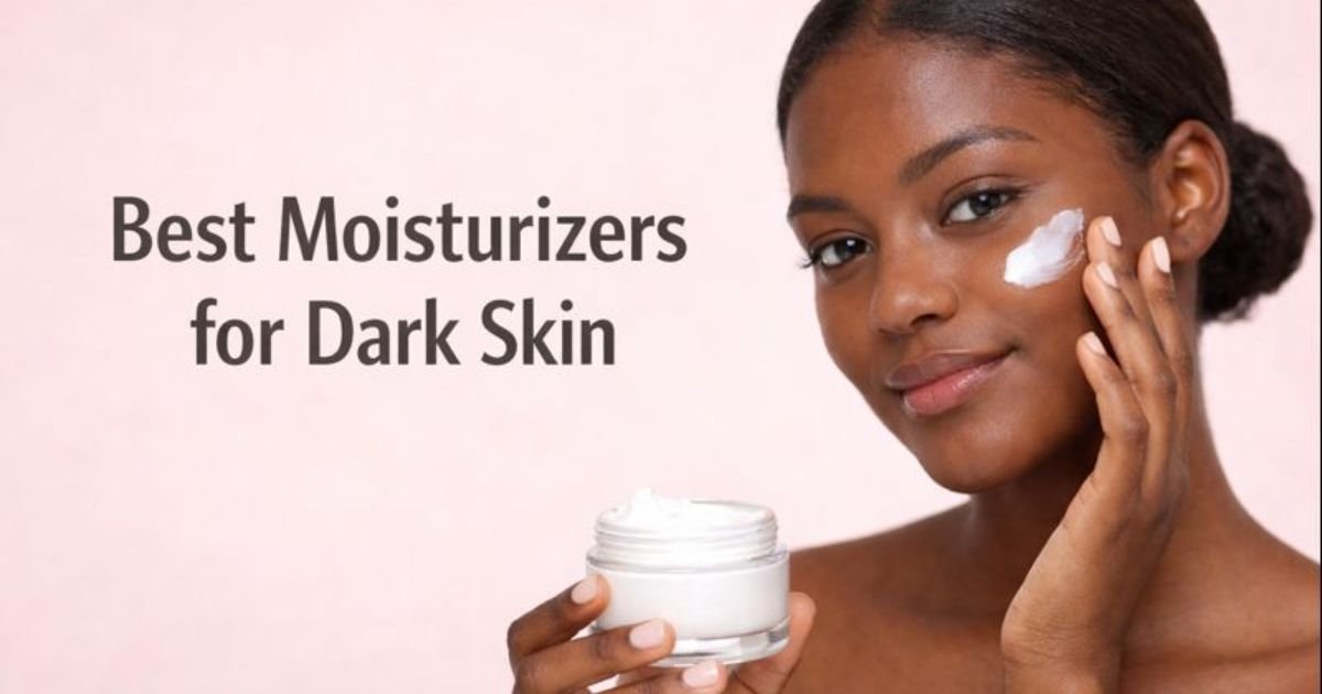 Best Moisturizers for Dark Skin